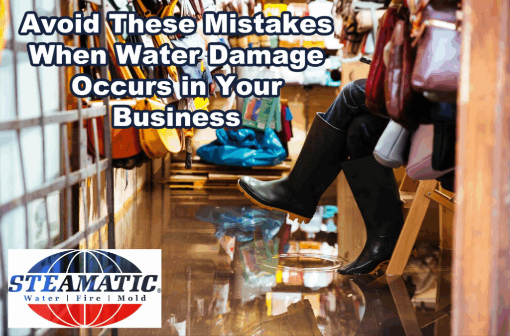 The interior of a store with water on the floor and the legs and feet of someone sitting and wearing rain boots with the text “Avoid These Mistakes When Water Damage Occurs in Your Business”